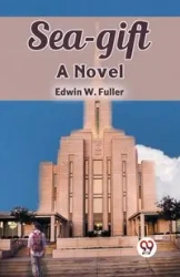Sea-gift A Novel - Edwin W. Fuller