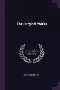 The Surgical Works - John Abernethy
