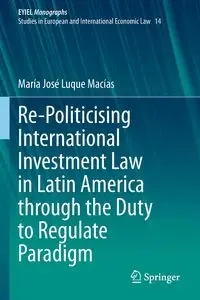 Re-Politicising International Investment Law in Latin America through the Duty to Regulate Paradigm - Luque Macías María José