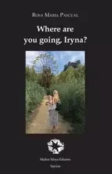 Where are you going, Iryna? - Rosa Maria Pascual