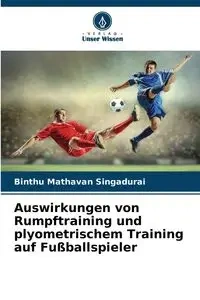 Auswirkungen von Rumpftraining und plyometrischem Training auf Fußballspieler - Singadurai Binthu Mathavan