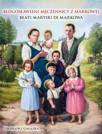 Błogosławieni męczennicy z Markowej w.pol-wło - Opracowanie zbiorowe