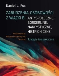 Zaburzenia osobowości z wiązki B: antyspołeczne, borderline, narcystyczne, histroniczne. Strategie t - Daniel J. Fox