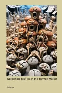 Screaming Muffins in the Turmoil Market - Mabel Jox