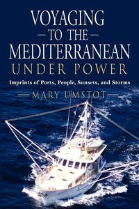 VOYAGING TO THE MEDITERRANEAN UNDER POWER - Mary Umstot