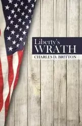 Liberty's Wrath - Charles Britton
