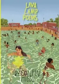 Lava Lamp Poems - Colleen Higgs