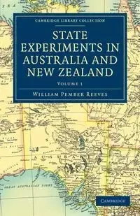 State Experiments in Australia and New Zealand - Volume             1 - William Reeves Pember