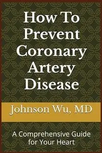 How To Prevent Coronary Artery Disease - Johnson Wu