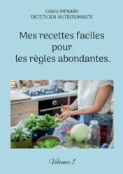 Mes recettes faciles pour les règles abondantes. - Menard Cédric