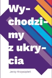 Wychodzimy z ukrycia - Jerzy Krzyszpień