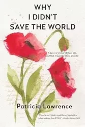 Why I Didn't Save the World - Lawrence Patricia