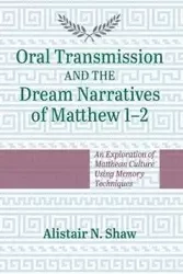 Oral Transmission and the Dream Narratives of Matthew 1-2 - Shaw Alistair N.