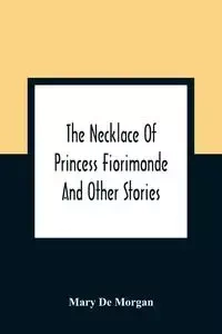 The Necklace Of Princess Fiorimonde - Morgan Mary De
