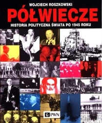 Półwiecze. Historia polityczna świata po 1945 roku - Wojciech Roszkowski