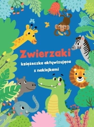 Zwierzaki - książeczka aktywizująca z naklejkami - praca zbiorowa