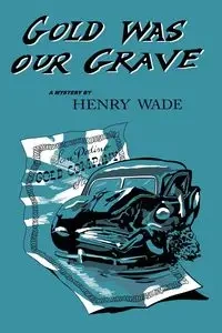 Gold was our Grave - Wade Henry