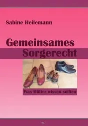 Gemeinsames Sorgerecht. Was Mütter wissen sollten - Sabine Heilemann