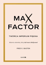 Max Factor. Twórca imperium piękna - Fred E. Basten