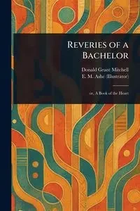 Reveries of a Bachelor - Mitchell Donald Grant