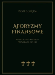 Aforyzmy finansowe. Wyzwania dla rozumu... - Piotr S. Wajda