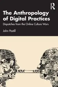 The Anthropology of Digital Practices - John Postill