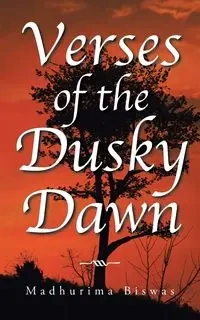 Verses of the Dusky Dawn - Biswas Madhurima