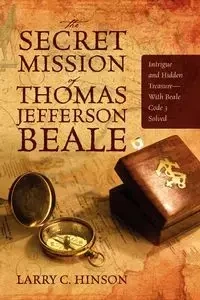 The Secret Mission of Thomas Jefferson Beale - Larry Hinson C