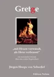 Gretge. „mit Hexen verwandt, als Hexe verbrannt". Ein historischer Roman über eine wahre Begebenheit - von Hoops Scheeßel Jürgen