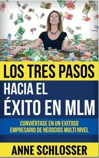 Los Tres Pasos hacia el éxito en MLM - Anne Schlosser