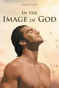 In the Image of God - Timothy E. Enders