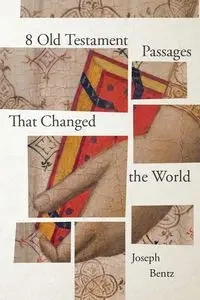 8 Old Testament Passages That Changed the World - Joseph Bentz