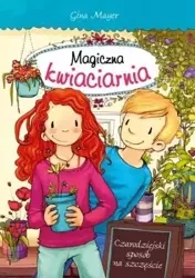 Magiczna kwiaciarnia. Czarodziejski sposób... - Gina Mayer