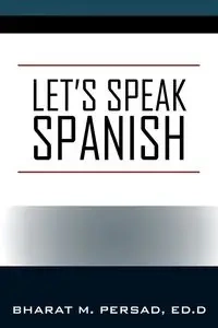 Let's Speak Spanish - Persad Ed.D Bharat M.