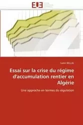 Essai sur la crise du régime d''accumulation rentier en algérie - BELLAL-S