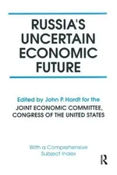 Russia's Uncertain Economic Future - John P. Hardt