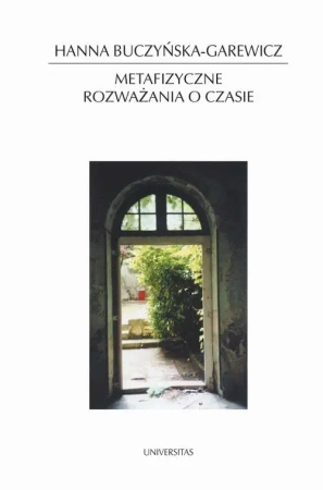 eBook Metafizyczne rozważania o czasie. Idea czasu w filozofii i literaturze - Hanna Buczyńska-Garewicz