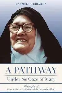 A Pathway under the Gaze of Mary - Teresa of St. Carmelite Sisters