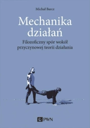 Mechanika działań. Filozoficzny spór wokół przycz. - Michał Barcz