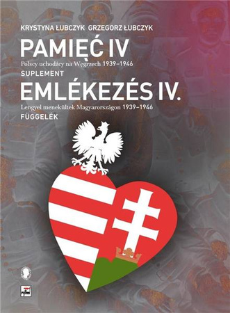 Pamięć IV. Polscy uchodźcy na Węgrzech 1939-1946 - Krystyna Łubczyk, Grzegorz Łubczyk
