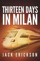Thirteen Days in Milan - Jack Erickson
