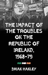 The impact of the Troubles on the Republic of Ireland, 1968-79 - Brian Hanley