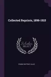 Collected Reprints, 1896-1915 - Lillie Frank Rattray