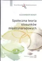 Społeczna teoria stosunków międzynarodowych - Alexander Wendt