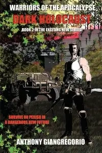 Dark Holocaust (Warriors of the Apocalypse Book 2) - Anthony Giangregorio