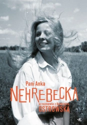 Pani Anka. Nehrebecka w rozmowie z K. Ostrowską - Anna Nehrebecka, Katarzyna Ostrowska