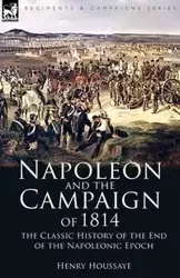 Napoleon and the Campaign of 1814 - Henry Houssaye