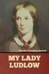My Lady Ludlow - Elizabeth Gaskell Cleghorn