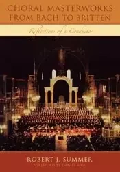 Choral Masterworks from Bach to Britten - Summer Robert J.