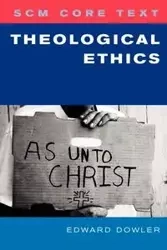 Scm Core Text Theological Ethics - Edward Dowler